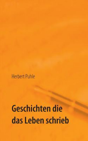 Kniha Geschichten die das Leben schrieb Herbert Puhle