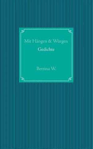 Könyv Mit Hangen & Wurgen Bettina Wißkirchen