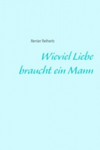 Книга Wieviel Liebe braucht ein Mann Renier Relherb