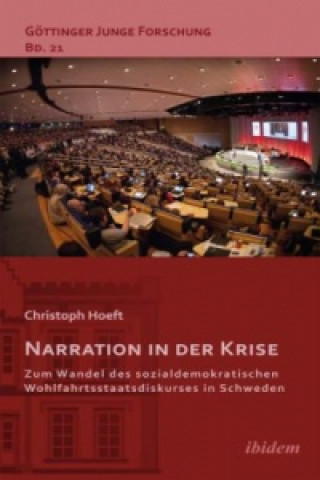 Книга Narration in der Krise: Zum Wandel des sozialdemokratischen Wohlfahrtsstaatsdiskurses in Schweden Christoph Hoeft