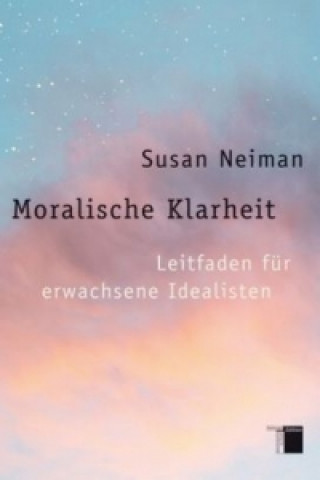 Kniha Moralische Klarheit Susan Neiman