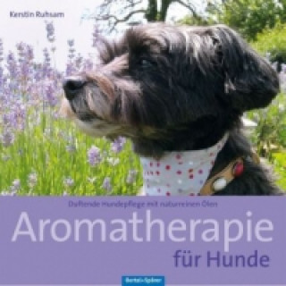 Könyv Aromatherapie für Hunde Kerstin Ruhsam