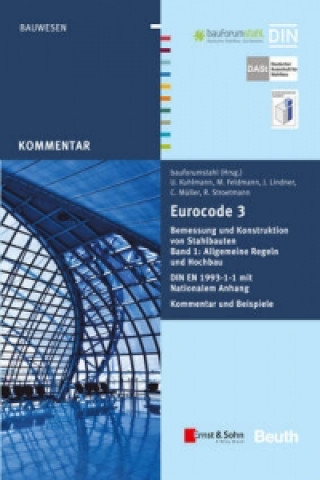 Kniha Eurocode 3 Bemessung und Konstruktion von Stahlbauten, Band 1 Allgemeine Regeln Hochbau. DIN  EN 1993-1-1 mit Nationalem Anhang. Kommentar , Markus Feldmann