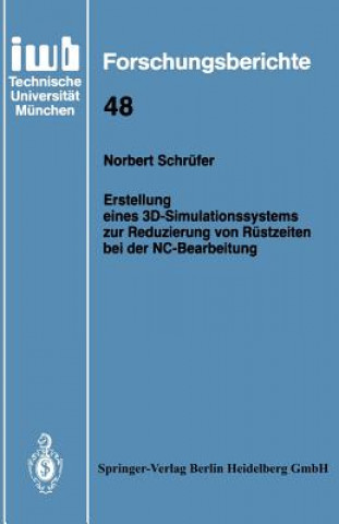 Buch Erstellung Eines 3d-Simulationssystems Zur Reduzierung Von R stzeiten Bei Der Nc-Bearbeitung Norbert Schrüfer