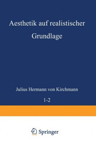 Kniha Aesthetik Auf Realistischer Grundlage Julius Hermann von Kirchmann