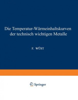 Kniha Die Temperatur-Warmeinhaltskurven Der Technisch Wichtigen Metalle F. Wüst