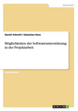 Kniha Moeglichkeiten der Softwareunterstutzung in der Projektarbeit Daniel Schmitt