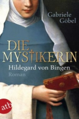 Kniha Die Mystikerin - Hildegard von Bingen Gabriele Göbel