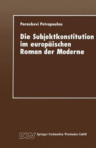 Kniha Die Subjektkonstitution Im Europ ischen Roman Der Moderne Paraskevi Petropoulou