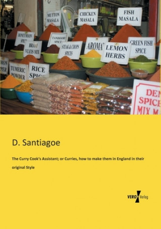 Book Curry Cook's Assistant; or Curries, how to make them in England in their original Style D. Santiagoe