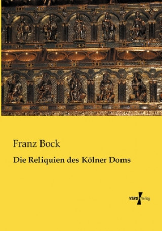 Kniha Reliquien des Koelner Doms Franz Bock