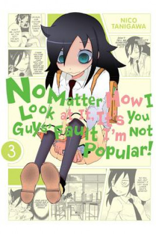Książka No Matter How I Look at It, It's You Guys' Fault I'm Not Popular!, Vol. 3 Nico Tanigawa