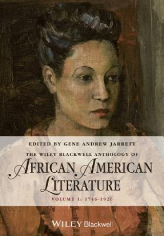 Kniha Wiley Blackwell Anthology of African American Literature, Volume 1 Gene Andrew Jarrett