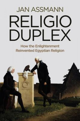 Kniha Religio Duplex - How the Enlightenment Reinvented Egyptian Religion Jan Assmann