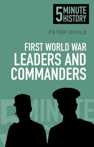 Kniha First World War Leaders and Commanders: 5 Minute History Peter Doyle