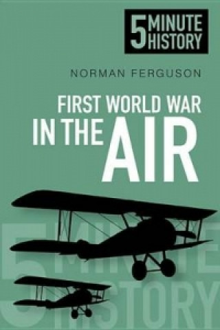 Könyv First World War in the Air: 5 Minute History Norman Ferguson