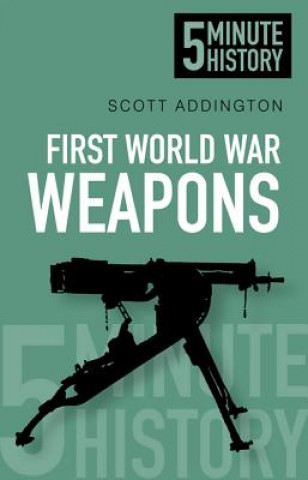Könyv First World War Weapons: 5 Minute History Scott Addington