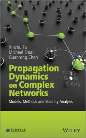 Kniha Propagation Dynamics on Complex Networks - Models, Methods and Stability Analysis Xinchu Fu