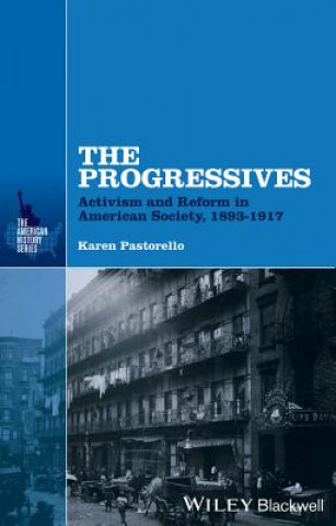 Kniha Progressives - Activism and Reform in American  Society, 1893-1917 Karen Pastorello