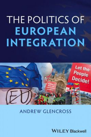 Kniha Politics of European Integration - Political Union or a House Divided? Andrew Glencross