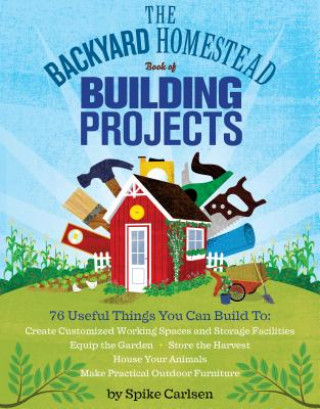 Könyv Backyard Homestead Book of Building Projects Spike Carlsen