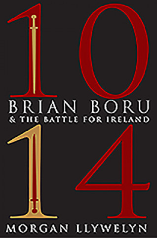 Kniha 1014: Brian Boru & the Battle for Ireland Morgan Llywelyn