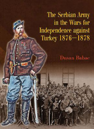 Книга Serbian Army in the Wars for Independence Against Turkey 187 Dusan Babac