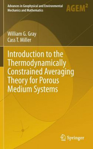 Könyv Introduction to the Thermodynamically Constrained Averaging Theory for Porous Medium Systems William G. Gray