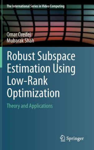 Kniha Robust Subspace Estimation Using Low-Rank Optimization Omar Oreifej