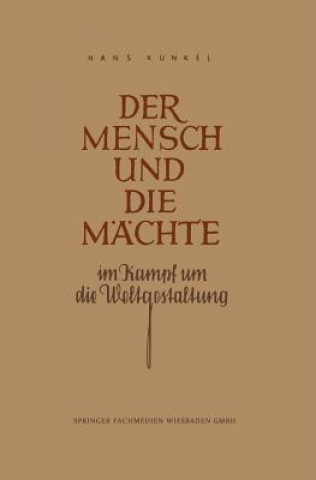 Könyv Mensch Und Die Machte Im Kampf Um Die Weltgestaltung Hans Künkel