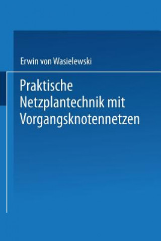 Carte Praktische Netzplantechnik Mit Vorgangsknotennetzen Erwin von Wasielewski