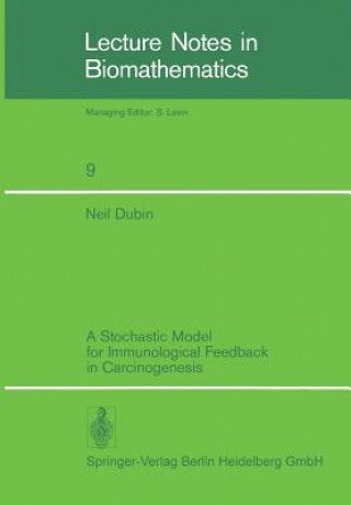 Βιβλίο A Stochastic Model for Immunological Feedback in Carcinogenesis: Analysis and Approximations, 1 N. Dubin