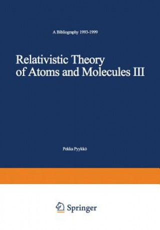 Kniha Relativistic Theory of Atoms and Molecules III Pekka Pyykkö