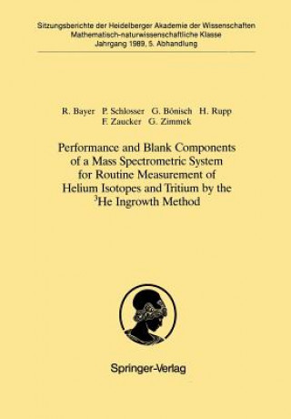 Kniha Performance and Blank Components of a Mass Spectrometric System for Routine Measurement of Helium Isotopes and Tritium by the 3He Ingrowth Method Reinhold Bayer