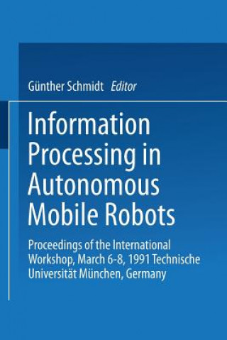 Könyv Information Processing in Autonomous Mobile Robots Günther Schmidt