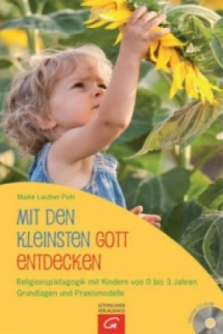 Carte Mit den Kleinsten Gott entdecken, m. CD-ROM Maike Lauther-Pohl