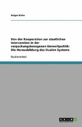 Книга Von der Kooperation zur staatlichen Intervention in der verpackungsbezogenen Umweltpolitik: Die Herausbildung des Dualen Systems Holger Klahn