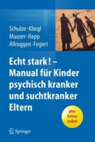 Könyv ECHT STARK! Ein Manual fur die Arbeit mit Kindern psychisch kranker und suchtkranker Eltern Ulrike Schulze