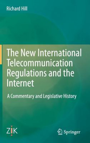 Książka New International Telecommunication Regulations and the Internet Richard W. Hill