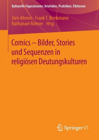 Carte Comics - Bilder, Stories Und Sequenzen in Religioesen Deutungskulturen Jörn Ahrens