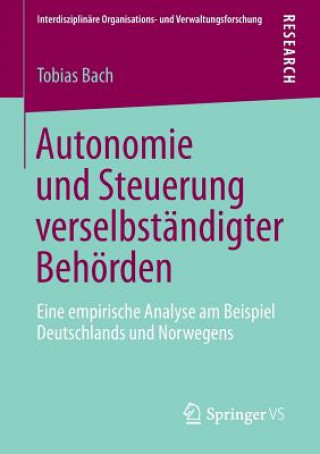 Könyv Autonomie Und Steuerung Verselbstandigter Behoerden Tobias Bach