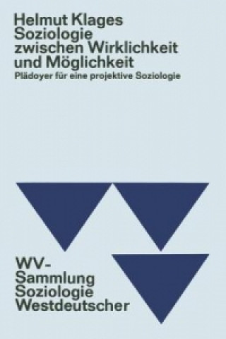 Kniha Soziologie Zwischen Wirklichkeit Und Moglichkeit Helmut Klages