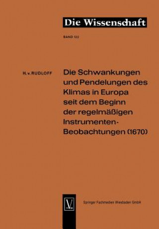 Kniha Schwankungen Und Pendelungen Des Klimas in Europa Seit Dem Beginn Der Regelmassigen Instrumenten-Beobachtungen (1670) Hans  von Rudloff