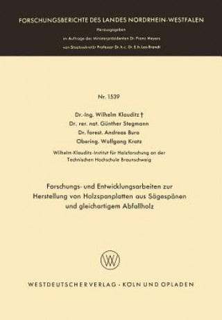 Kniha Forschungs- Und Entwicklungsarbeiten Zur Herstellung Von Holzspanplatten Aus Sagespanen Und Gleichartigem Abfallholz Wilhelm Klauditz