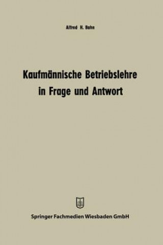 Könyv Kaufmannische Betriebslehre in Frage Und Antwort Alfred Heinz Bahn