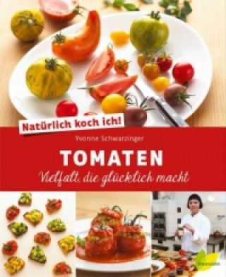 Knjiga Natürlich koch ich! Tomaten Yvonne Schwarzinger