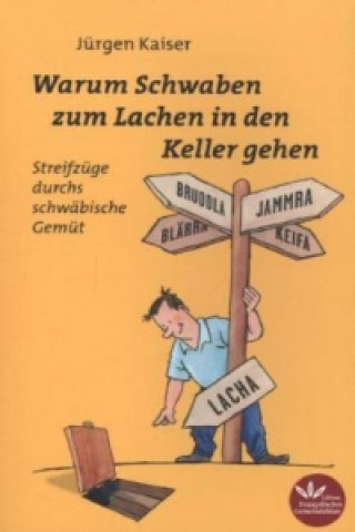 Könyv Warum Schwaben zum Lachen in den Keller gehen Jürgen Kaiser
