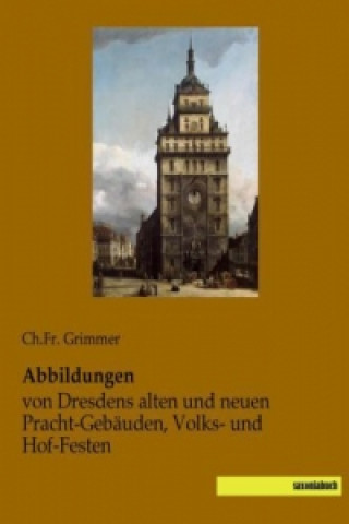 Carte Abbildungen von Dresdens alten und neuen Pracht-Gebäuden, Volks- und Hof-Festen Ch. Fr. Grimmer