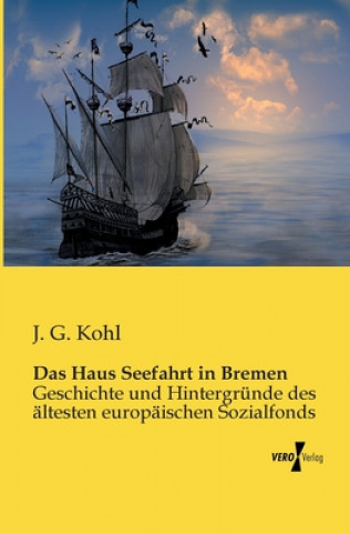 Kniha Haus Seefahrt in Bremen J. G. Kohl
