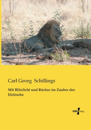 Knjiga Mit Blitzlicht und Buchse im Zauber des Elelescho Carl Georg Schillings